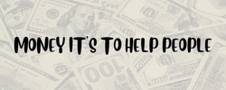 Money Its To Help People